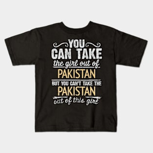 You Can Take The Girl Out Of Pakistan But You Cant Take The Pakistan Out Of The Girl - Gift for Pakistani With Roots From Pakistan Kids T-Shirt